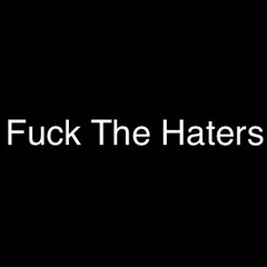 Fuck Haters - видео и фото